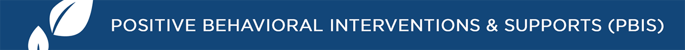 Positive Behavioral Interventions & Supports (PBIS)
