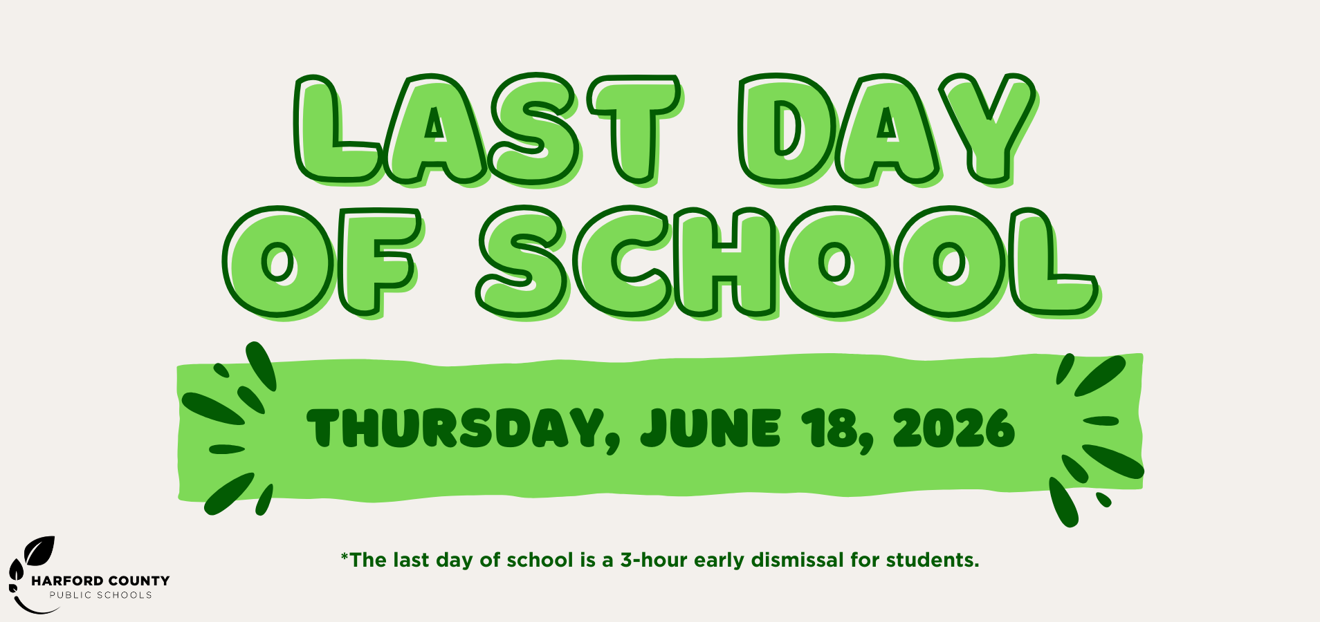 Last day of school is Thursday, June 18, 2026. This is a 3-hour early dismissal for students. 